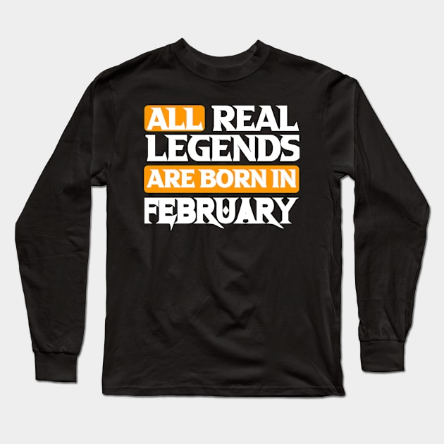 All Real Legends Are Born In February Long Sleeve T-Shirt by Mustapha Sani Muhammad